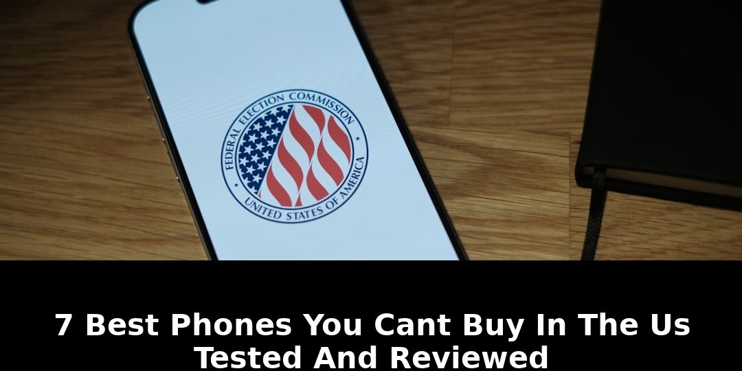 Revolutionary 2026 Phones: Best Phones You Cant Buy in the US (Yet) 1 best phones you cant