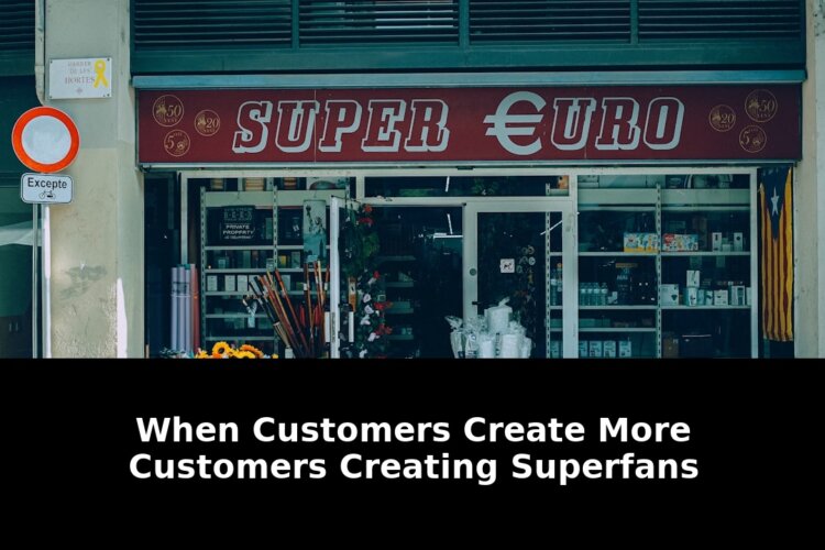 Exclusive 2026 Strategy: How Customers Create More Customers Creating Superfans 1 create more customers creating superfans