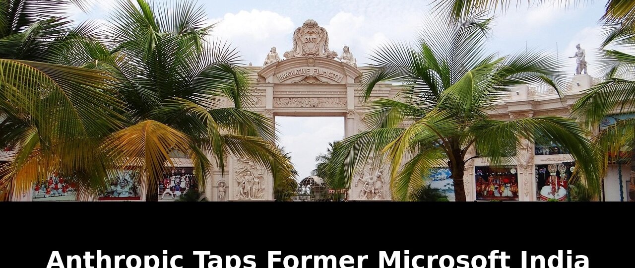 Anthropic taps former microsoft india: Revolutionary Update - 2026 1 anthropic taps former microsoft india