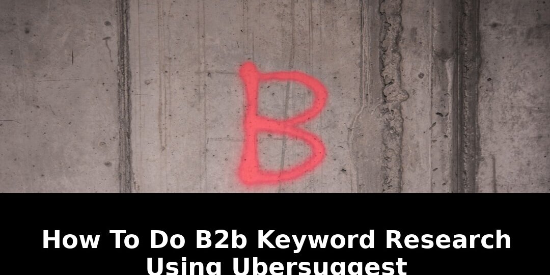 Essential B2B Keyword Research Using Ubersuggest Hacks in 2026 1 keyword research using ubersuggest
