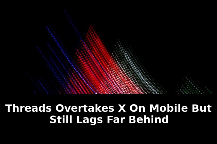 Threads Surpasses X on Mobile—But It Still Lags Far Behind in 2026 1 still lags far behind