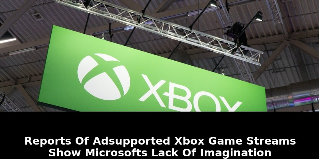 Microsoft’s Ad-Supported Xbox Game Streams Show a Bigger Problem in 2026 1 ad-supported xbox game streams show