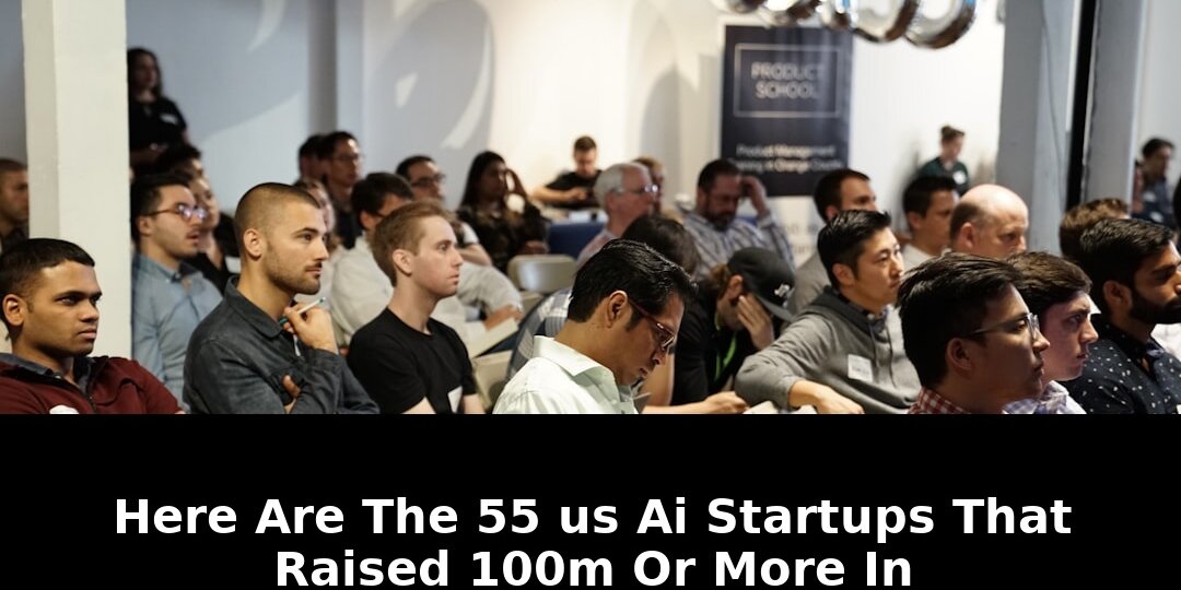 Essential 2026 AI Forecast: 55 US Startups That Raised 100M Are Now Betting Big 1 startups that raised 100m