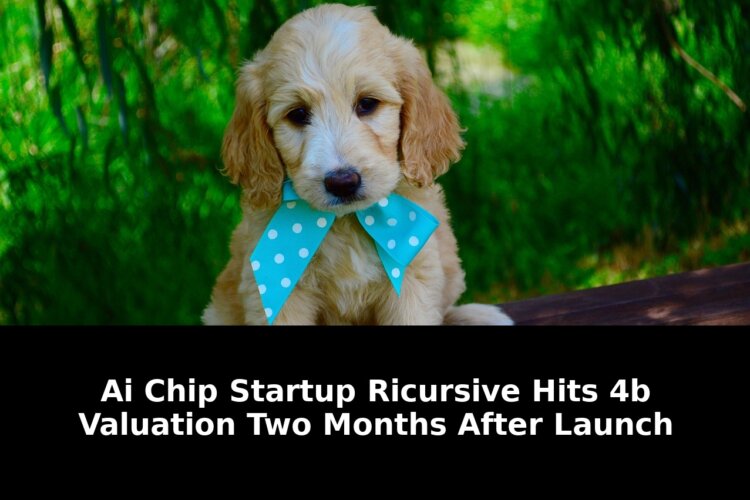 Chip startup ricursive hits: Revolutionary Update - 2026 1 chip startup ricursive hits
