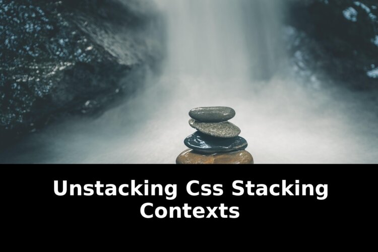 Unstacking css stacking contexts: Breaking Update - 2026 1 unstacking css stacking contexts