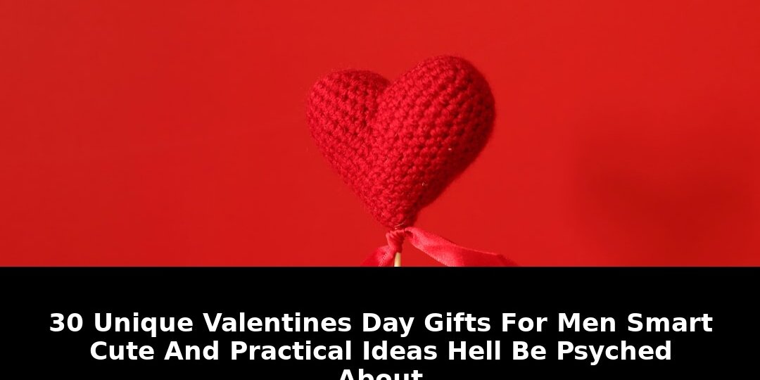 Unique valentines day gifts: Shocking Update - 2026 1 unique valentines day gifts