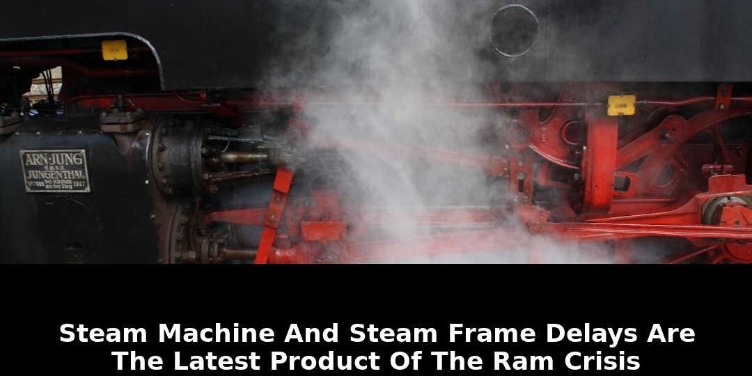 Machine and steam frame delays: Must-Read Update - 2026 1 machine and steam frame delays