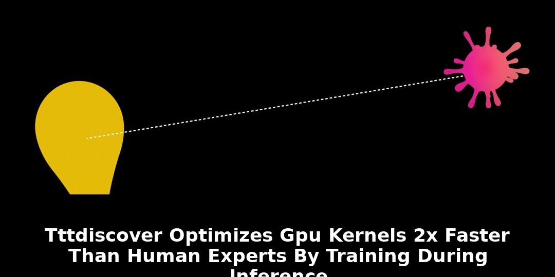 Ttt-discover optimizes gpu kernels: Essential Update - 2026 1 ttt-discover optimizes gpu kernels