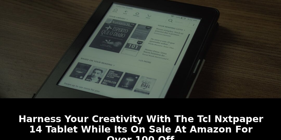TCLs Nxtpaper 14: Critical $100 Credit TCL TCL Nxtpaper Deal Before Its Gone 1 credit tcl tcl nxtpaper - Publicancy