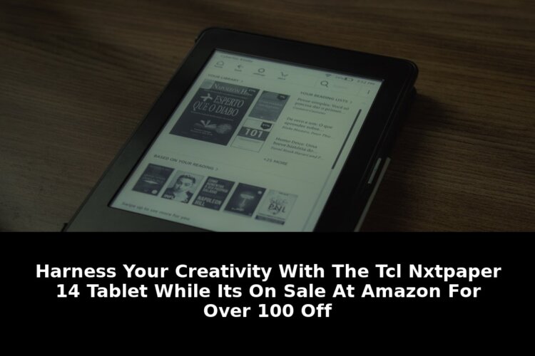TCLs Nxtpaper 14: Critical $100 Credit TCL TCL Nxtpaper Deal Before Its Gone 1 credit tcl tcl nxtpaper - Publicancy