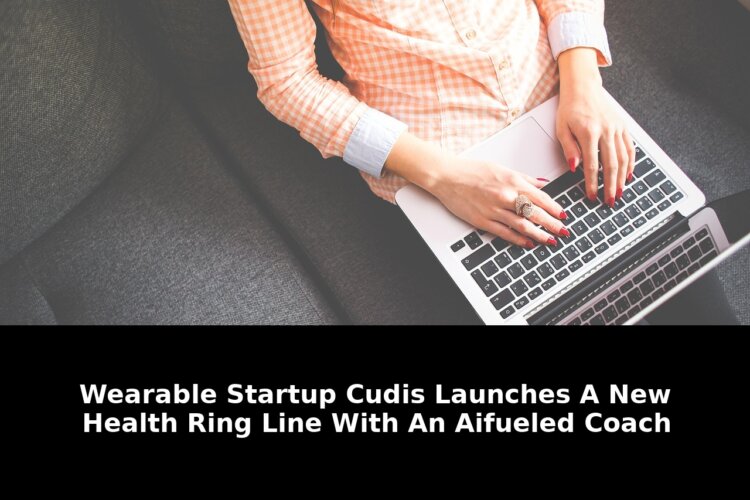 Wearable Startup CUDIS Launches Revolutionary Health Ring with AI Coach in 2026 1 wearable startup cudis launches - Publicancy