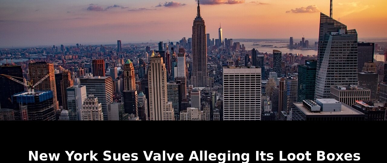 New York Sues Valve Alleging Its Loot Boxes Are Gamblings Dark Secret 1 alleging its loot boxes - Publicancy