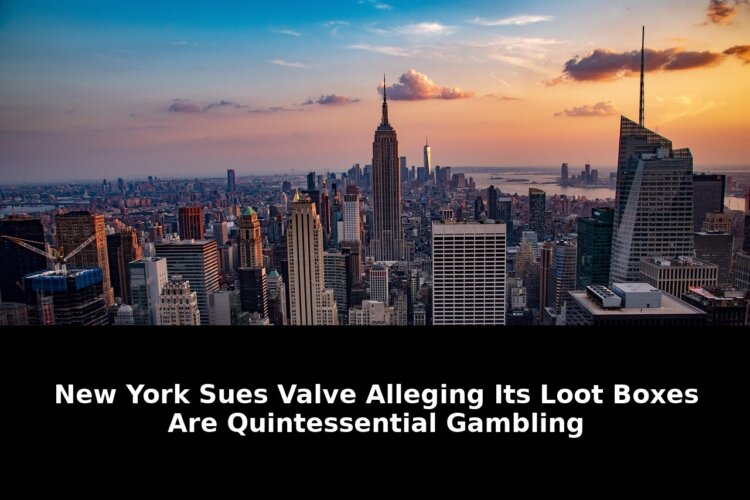 New York Sues Valve Alleging Its Loot Boxes Are Gamblings Dark Secret 1 alleging its loot boxes - Publicancy