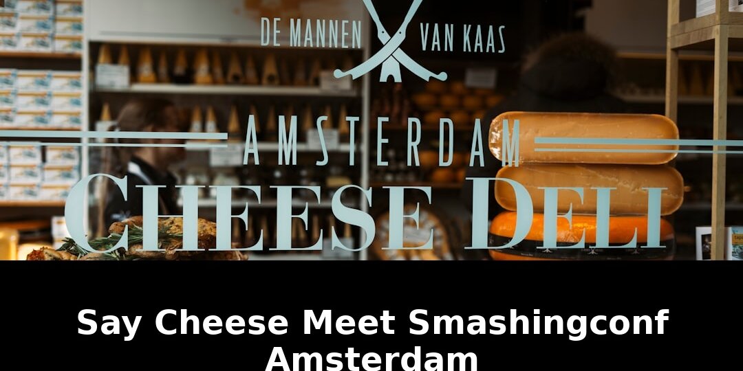 Cheese meet smashingconf amsterdam weve: Shocking Update - 2026 1 cheese meet smashingconf amsterdam weve - Publicancy