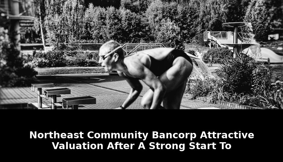 Northeast community bancorp attractive valuation: Exclusive Update - 2026 1 northeast community bancorp attractive valuation - Publicancy