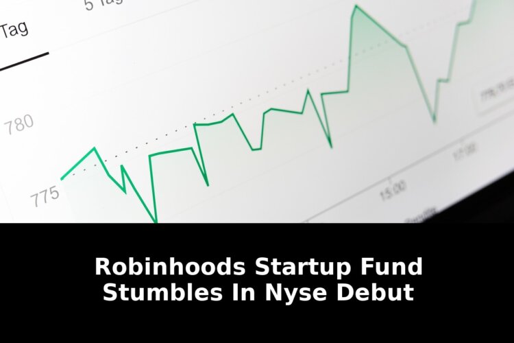 Robinhoods Startup Fund Stumbles in NYSE Debut - Critical Market Shakeup 1 robinhoods startup fund stumbles - Publicancy