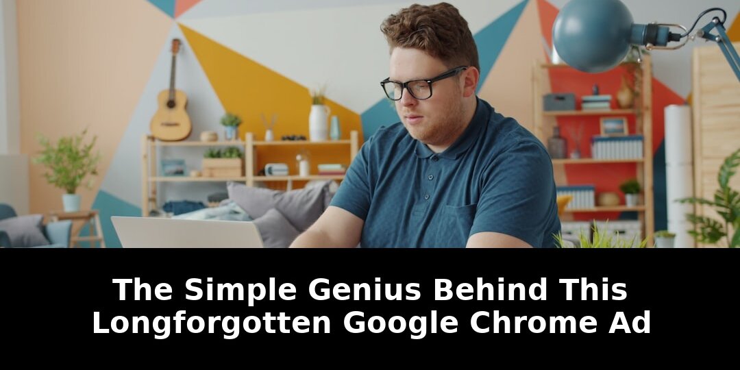 Discover The Game-Changing Secret Behind This Long-Forgotten Google Chrome Ad 1 behind this long-forgotten google chrome - Publicancy