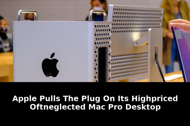 Apples Oft-Neglected Mac Pro Desktop Discontinued - The Shocking Reason Why 1 oft-neglected mac pro desktop - Publicancy