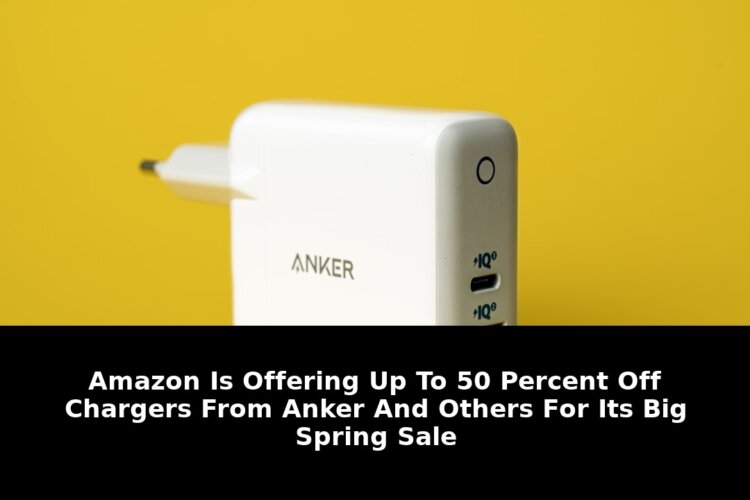 Exclusive: Hurry! 50% Off Anker Chargers in Sale Amazons Big Spring Sale 1 sale amazons big spring sale - Publicancy