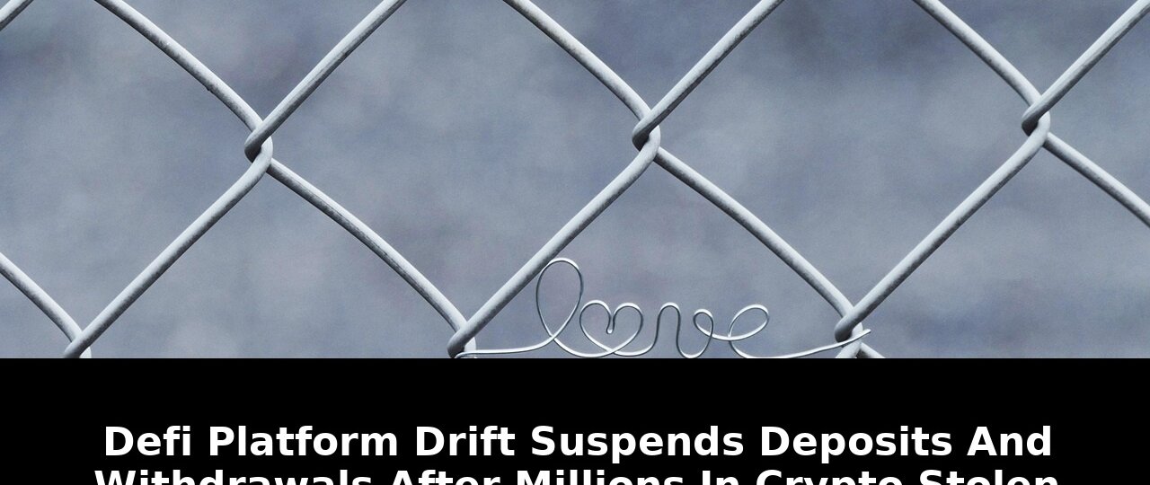 Essential: De-fi Platform Drift Suspends Deposits After $5M Hack (2026) 1 de-fi platform drift suspends deposits - Publicancy