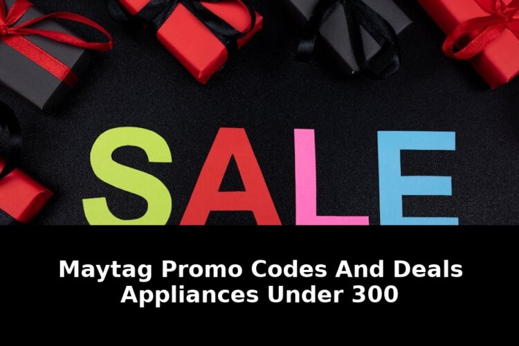 Maytag Codes and Deals Appliances: Shocking Discounts Under $300 in 2026! 1 codes and deals appliances - Publicancy