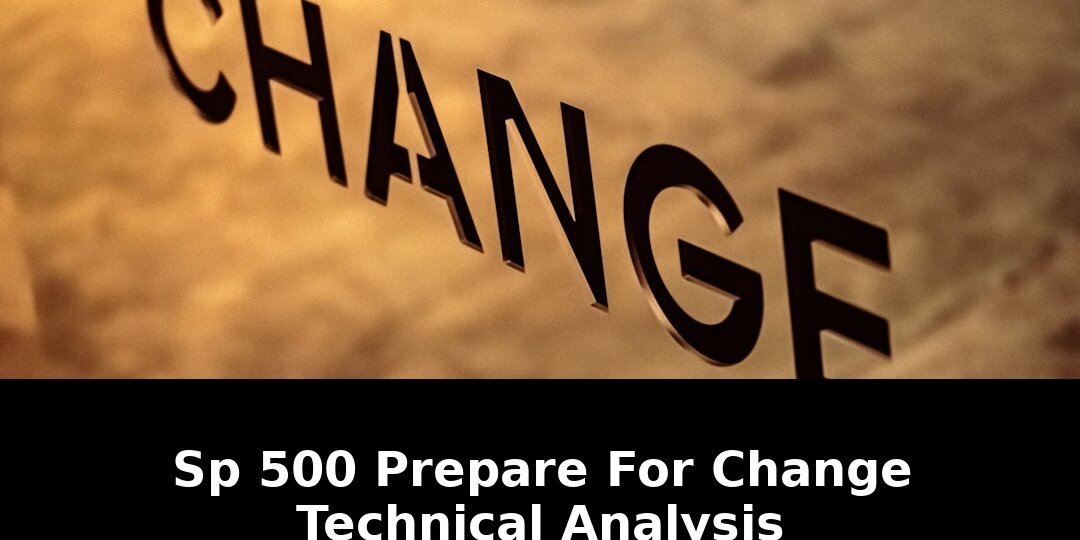 Shocking S&P 500 Alert: Prepare For Change Technical Analysis 2026! 1 prepare for change technical analysis - Publicancy
