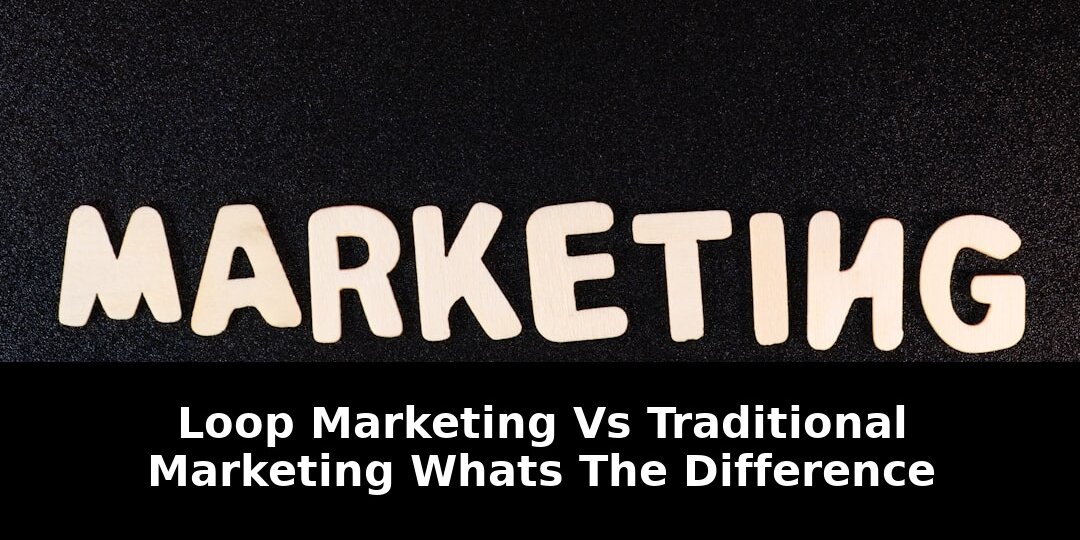 Essential 2026 Secret: Loop Marketing Versus Traditional Marketing Now! 1 loop marketing versus traditional marketing - Publicancy