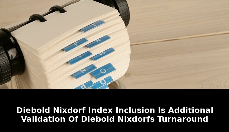 Critical: Why Diebold Nixdorf Index Inclusion Shocks Wall Street Now 1 diebold nixdorf index inclusion - Publicancy
