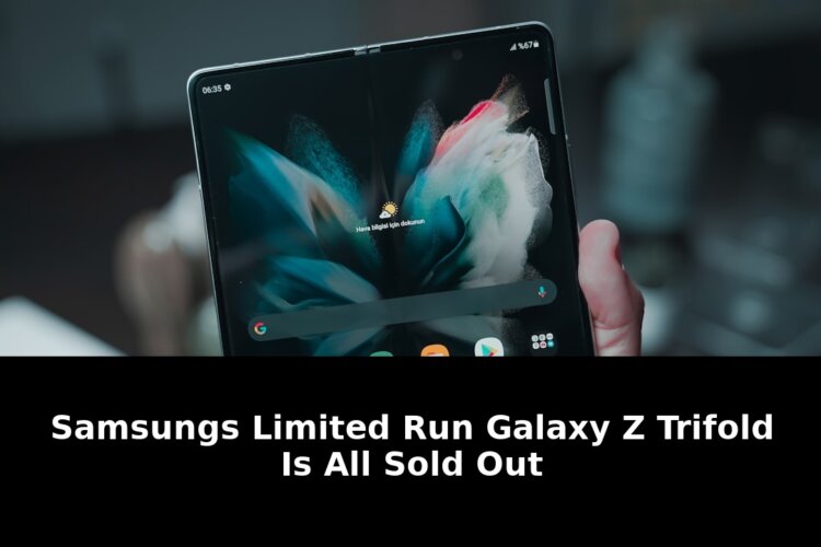 Samsungs Limited Run Galaxy Z TriFold Sold Out - Revolutionary Tech You Missed! 1 samsungs limited run galaxy - Publicancy