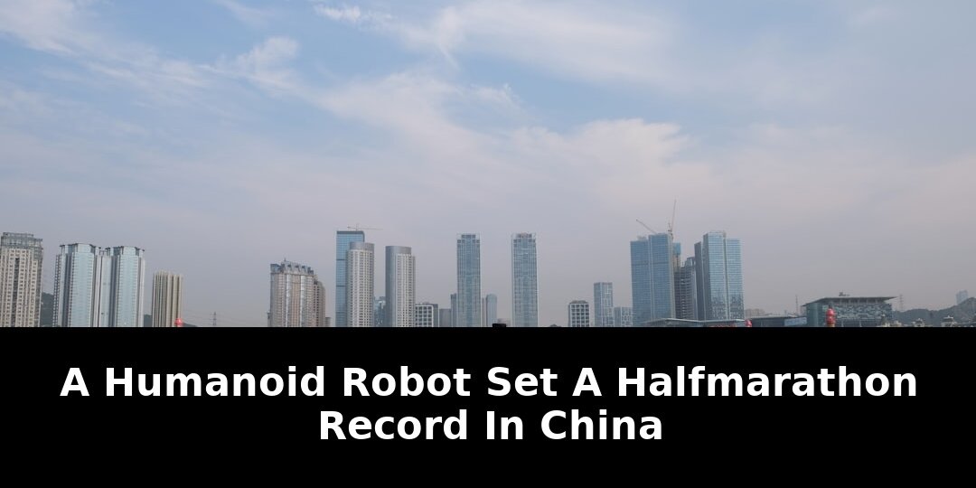 E-Town Humanoid Robot Half Marathon 2026: The Record That Shocked China 1 e-town humanoid robot half marathon - Publicancy