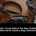 Cant Afford the New Fujifilm X Oberwerth Collection? Heres What Youre Missing 6 afford the new fujifilm - Publicancy